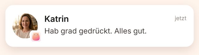 Mitteilung auf Mamas Handy: Katrin, Hab grad gedrückt. Alles gut.